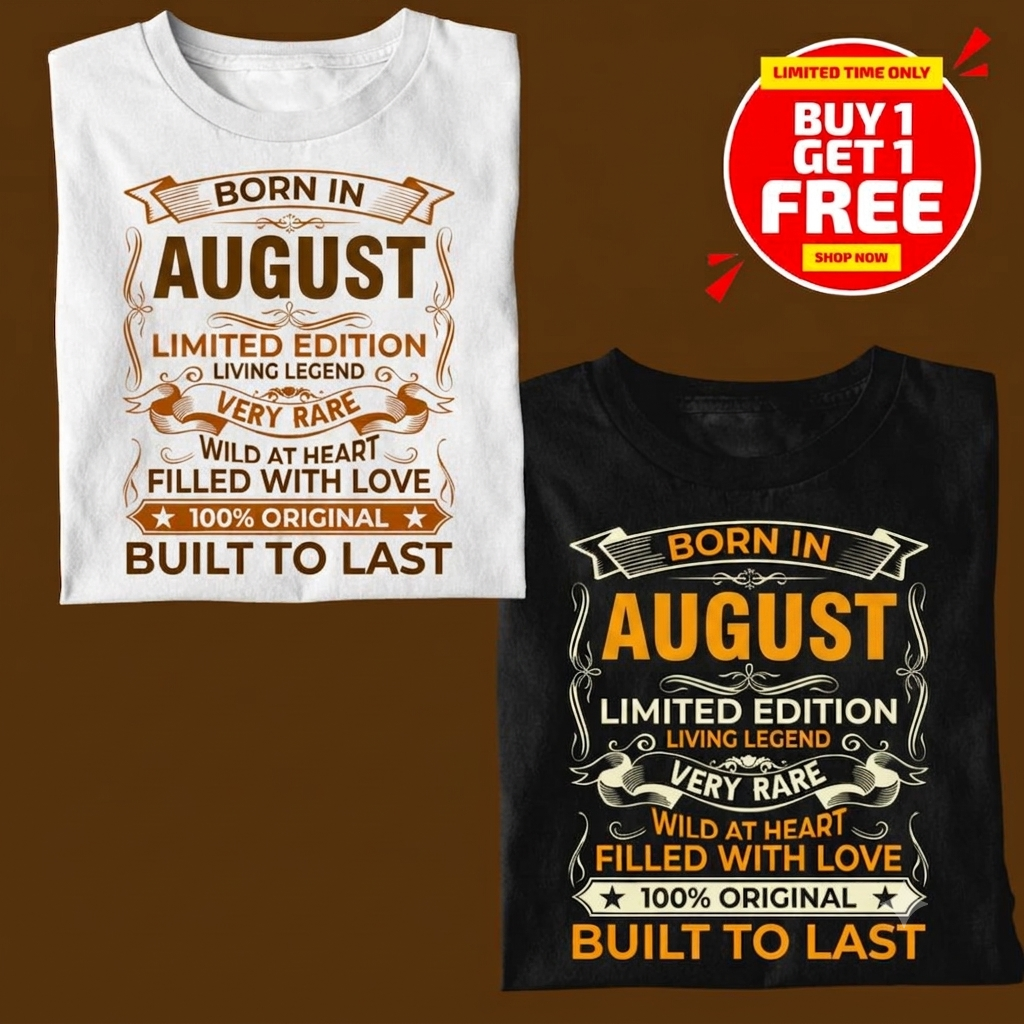 BORN IN AUGUST LIMITED EDITION TSHIRT BUY 1 GET 1 FREE