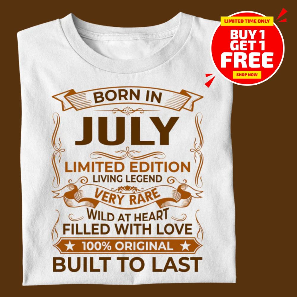 BORN IN JULY LIMITED EDITION TSHIRT BUY 1 GET 1 FREE