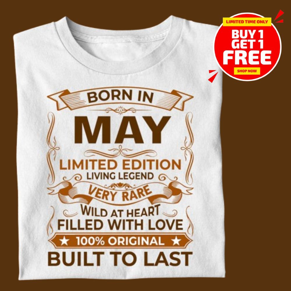 BORN IN MAY LIMITED EDITION TSHIRT BUY 1 GET 1 FREE
