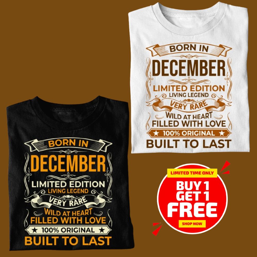 BORN IN DECEMBER LIMITED EDITION TSHIRT BUY 1 GET 1 FREE