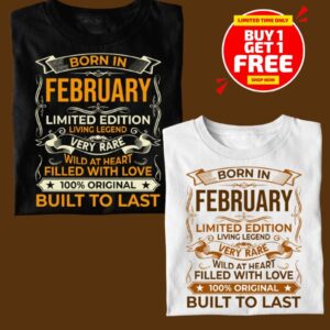 BORN IN FEBRUARY LIMITED EDITION TSHIRT BUY 1 GET 1 FREE