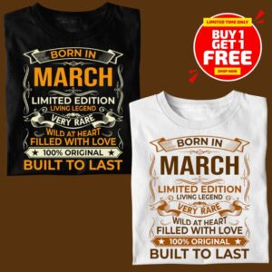 BORN IN MARCH LIMITED EDITION TSHIRT BUY 1 GET 1 FREE