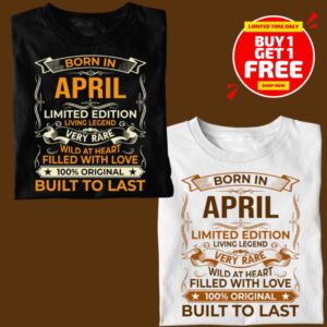 BORN IN APRIL LIMITED EDITION TSHIRT BUY 1 GET 1 FREE