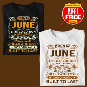 BORN IN JUNE LIMITED EDITION TSHIRT BUY 1 GET 1 FREE
