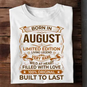 BORN IN AUGUST LIMITED EDITION TSHIRT